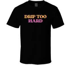 Drip Too Hard Cool Viral Gen Alpha Saying T Shirt