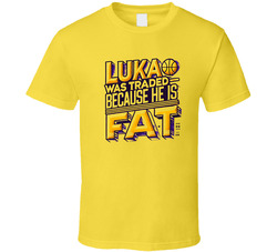Why Luka Was Traded Because Fat T Shirt