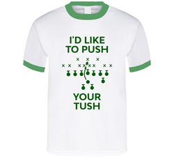 I'd Like To Push Your Tush Funny T Shirt