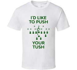 I'd Like To Push Your Tush T Shirt