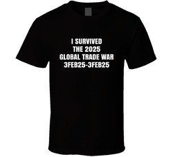 I Survived The 2025 Global Trade War Feb 3 2025 To Feb 3 2025 T Shirt