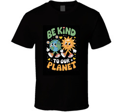 Be Kind To Our Planet  T Shirt