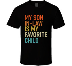 My Son In-law Is My Favorite Child T Shirt