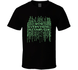 Wow, Everything Is Computer T Shirt