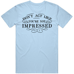 Dont Act Not Impressed Merch Classic Cotton T Shirt