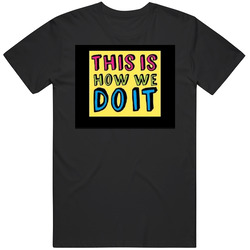 This Is How We Do It Lyrics Merch Classic Cotton T Shirt