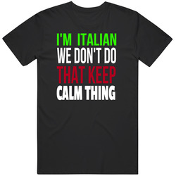 I'm  Italian We Don't Do That Keep Calm Thing Merch Classic Cotton T Shirt