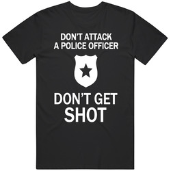 Don't Attack A Police Officer Don't Get Shot Merch Classic Cotton T Shirt