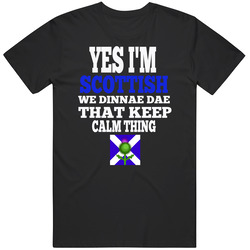 Yes I'm Scottish We Dinnae Dae That Keep Calm Thing Merch Classic Cotton T Shirt