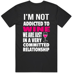 I'm Not Addicted To Wine We Are Just In A Very Committed Relationship Merch Classic Cotton T Shirt