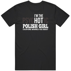 I'm The Psychotic Polish Girl Everyone Warned You About Merch Classic Cotton T Shirt