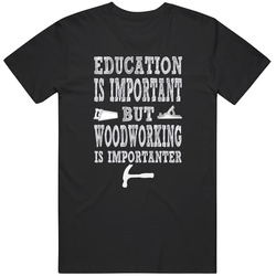 Education Is Important But Woodworking Is Importanter Merch Classic Cotton T Shirt