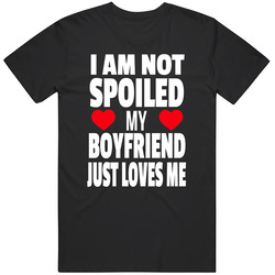 I Am Not Spoiled My Boyfriend Just Loves Me Merch Classic Cotton T Shirt