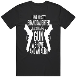 I Have A Pretty Granddaughter I Also Have A Gun A Shovel And An Alibi Merch Classic Cotton T Shirt
