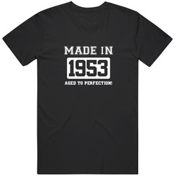 Made In 1953 Aged To Perfection Year Of Birth Funny Retro Unisex Classic Tee T Shirt