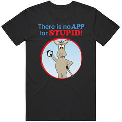 THERE IS NO APP FOR STUPID! Vintage Unisex Classic T Shirt