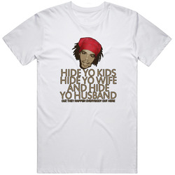 New Dodson Hide Yo Kids Hide Yo Wife And Hide Yo Husbands White Vintage Unisex Classic T Shirt