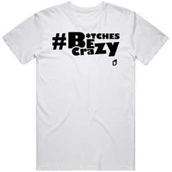 Bitches Be Crazy Unisex Classic T Shirt