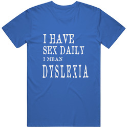 I Have Sex Daily Dyslexia Funny Unisex Classic T Shirt