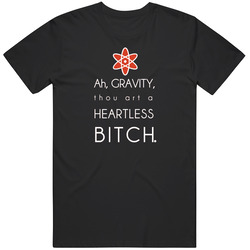 Gravity Thou Art A Heartless Bitch Geek Unisex Classic T Shirt