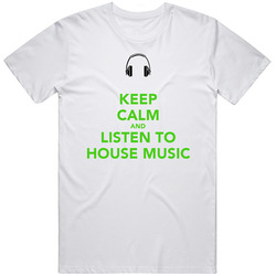 Keep Calm And Listen To House Music Dj Unisex Classic T Shirt