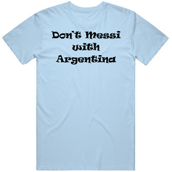 Lionel Messi Argentina Soccer Dont Mess Unisex Classic T Shirt