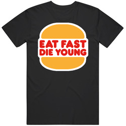 Eat Fast Die Young Funny Unisex Classic T Shirt