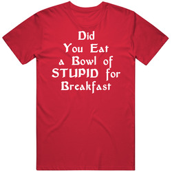Did You Eat A Bowl Of Stupid For Breakfast Funny Merch Classic Cotton T Shirt