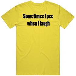 Sometimes I Pee When I Laugh Funny Merch Classic Cotton T Shirt