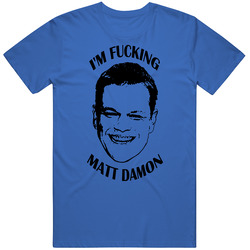 I'm F%#&ing Matt Damon Funny Royal Merch Classic Cotton T Shirt
