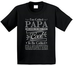 Called Papa Because I'm Way Too Cool For Grandfather Funny Toddler Youth Kids T Shirt