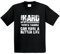 I Work Hard So My Toyota Tacoma Can Live A Better Life Car Fan Toddler Youth Kids T Shirt