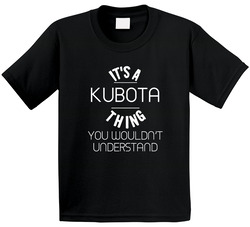 Kubota Its A Thing You Wouldnt Understand Name Toddler Youth Kids T Shirt