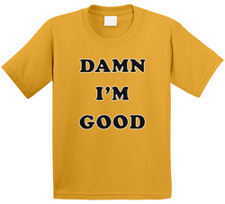 Dale Earnhardt Damn I'm Good Toddler Youth Kids T Shirt