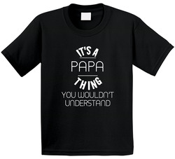 Papa Its A Thing You Wouldnt Understand Name Toddler Youth Kids T Shirt