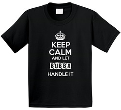 Keep Calm And Let Bubba Handle It Toddler Youth Kids T Shirt