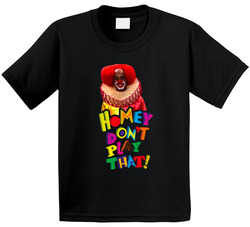Homey Dont Play That Living In Color Toddler Youth Kids T Shirt