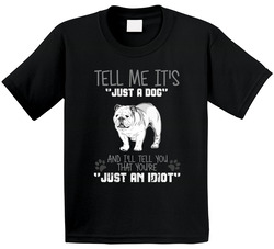 Tell Me Its Just A Dog Idiot English Bulldog Toddler Youth Kids T Shirt