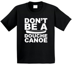 Don't Be A Douche Canoe Toddler Youth Kids T Shirt