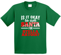 Ask Santa For Stella Artois Christmas Wishlist Party Gift Toddler Youth Kids T Shirt