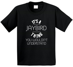 Jaybird Its A Thing You Wouldnt Understand Name Toddler Youth Kids T Shirt