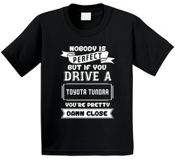 Nobody Is Perfect But If You Drive A Toyota Tundra A Funny Car Toddler Youth Kids T Shirt