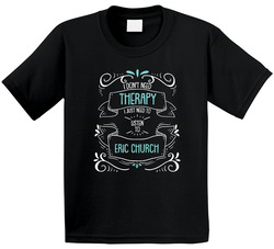 I Don't Need Therapy I Just Need To Listen To Eric Church Toddler Youth Kids T Shirt
