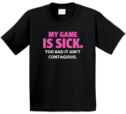 My Game Is Sick Too Bad It Ain't Contagious Sports Athlete Toddler Youth Kids T Shirt