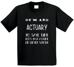 To Save Time Actuary Never Wrong Funny Best Job Toddler Youth Kids T Shirt