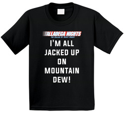 Talladega Nights I'm All Jacked Up On Mountain Dew! Quote Toddler Youth Kids T Shirt