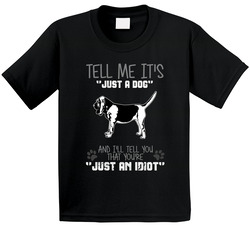 Tell Me Its Just A Dog Idiot Bloodhound Toddler Youth Kids T Shirt