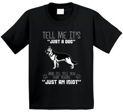 Tell Me Its Just A Dog Idiot German Shepard Toddler Youth Kids T Shirt
