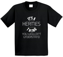 Hermes Its A Thing You Wouldnt Understand Name Toddler Youth Kids T Shirt
