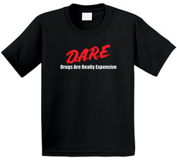 Dare Drugs Are Really Expensive Funny Toddler Youth Kids T Shirt